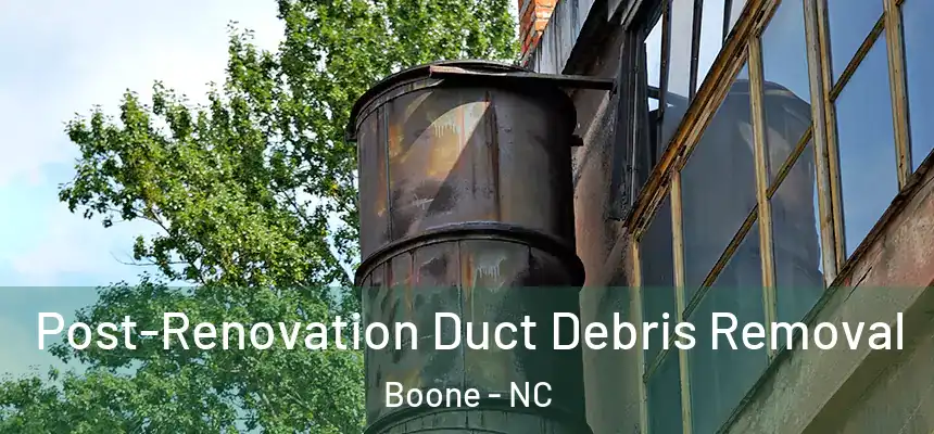 Post-Renovation Duct Debris Removal Boone - NC