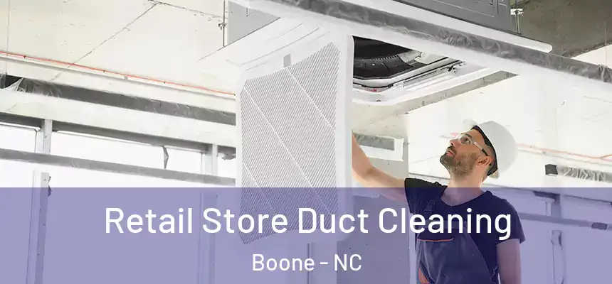 Retail Store Duct Cleaning Boone - NC
